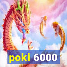 poki 6000